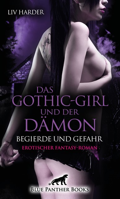 Das Gothic-Girl und der Dämon – Begierde und Gefahr | Erotischer Fantasy-Roman, Liv Harder