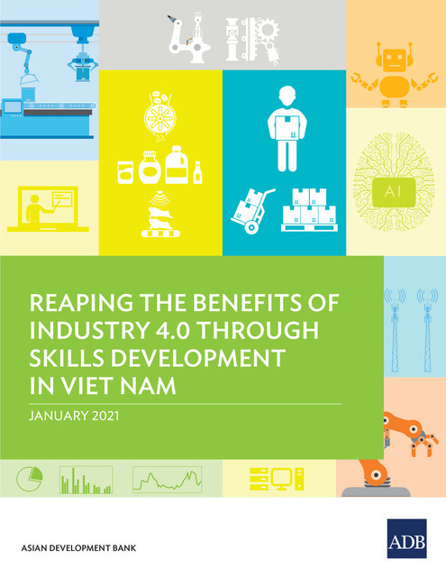 Reaping the Benefits of Industry 4.0 Through Skills Development in Viet Nam, Asian Development Bank