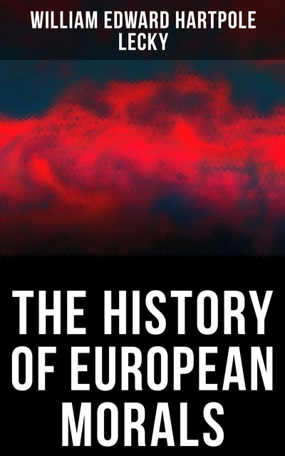 The History of European Morals, William Edward Hartpole Lecky