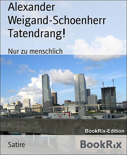 Tatendrang, Alexander Weigand-Schoenherr