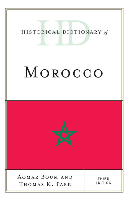 Historical Dictionary of Morocco, Aomar Boum, Thomas K. Park