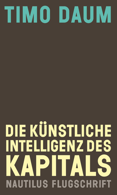 Die Künstliche Intelligenz des Kapitals, Timo Daum