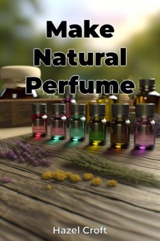 Make Natural Perfume, Hazel Croft