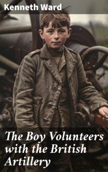 The Boy Volunteers with the British Artillery, Kenneth Ward