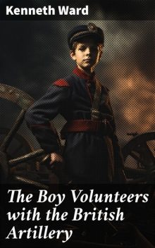 The Boy Volunteers with the British Artillery, Kenneth Ward