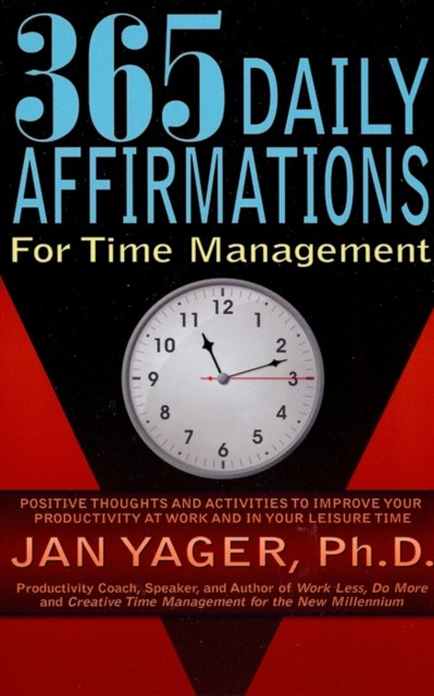 365 Daily Affirmations for Time Management, Jan Yager