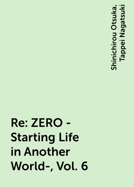 Re:ZERO -Starting Life in Another World-, Vol. 6, Tappei Nagatsuki, Shinichirou Otsuka