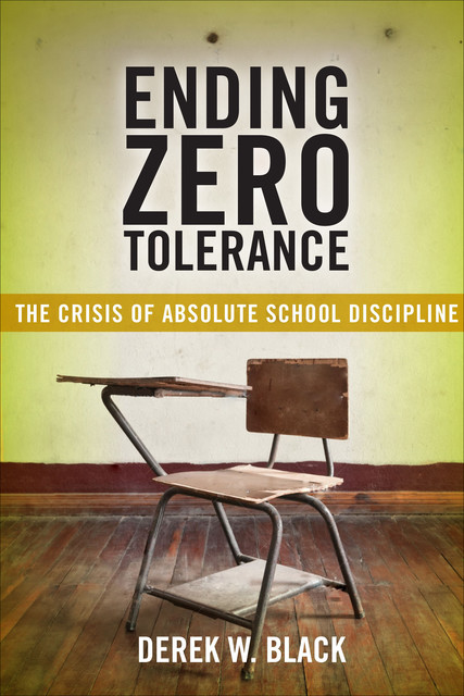 Ending Zero Tolerance, Derek W Black