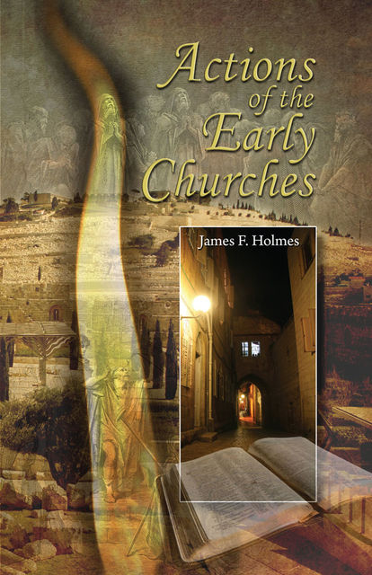 Actions Of The Early Churches, James Holmes