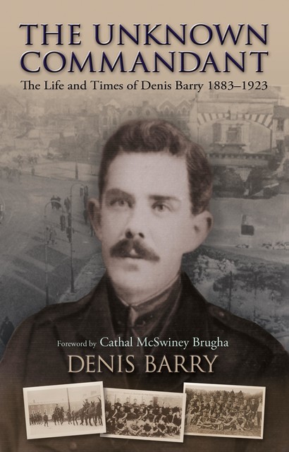 The Life and Times of Denis Barry 1883–1923, Denis Barry