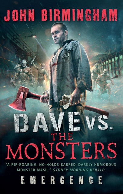 Dave vs. the Monsters: Emergence, John Birmingham