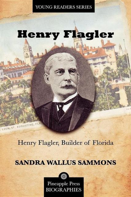 Henry Flagler, Builder of Florida, Sandra Wallus Sammons