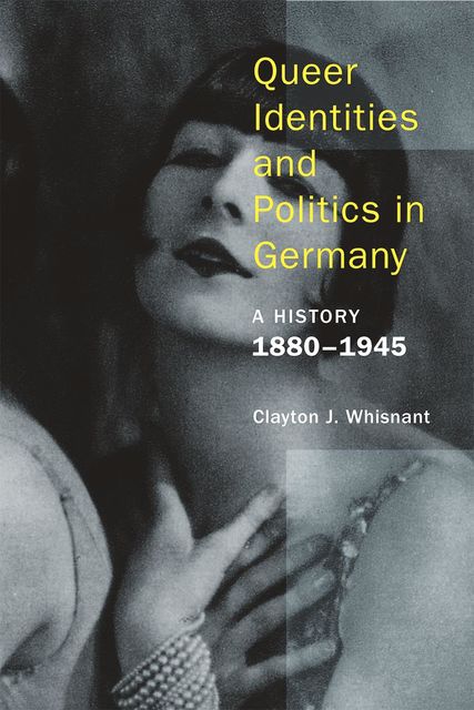 Queer Identities and Politics in Germany, Clayton J. Whisnant