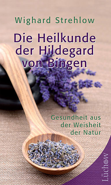Die Heilkunde der Hildegard von Bingen, Wighard Strehlow