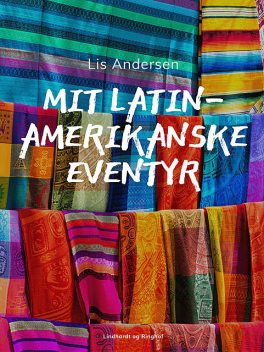 Mit latinamerikanske eventyr, Lis Andersen