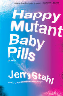 Happy Mutant Baby Pills, Jerry Stahl