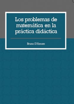 Los problemas de matemática en la práctica didáctica, Bruno D´Amore