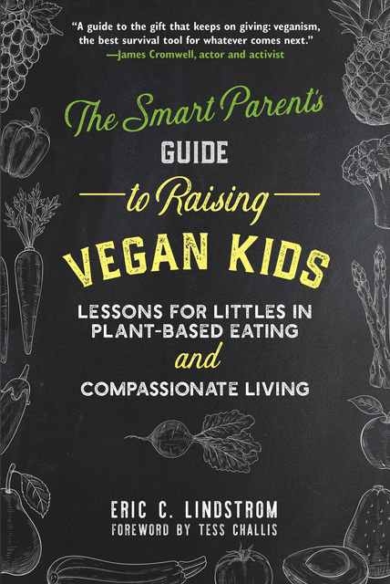 The Smart Parent's Guide to Raising Vegan Kids, Eric Lindstrom