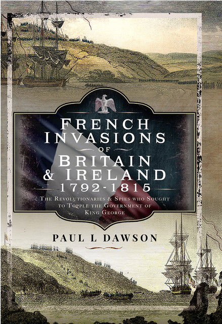 French Invasions of Britain and Ireland, 1797–1798, Paul L Dawson