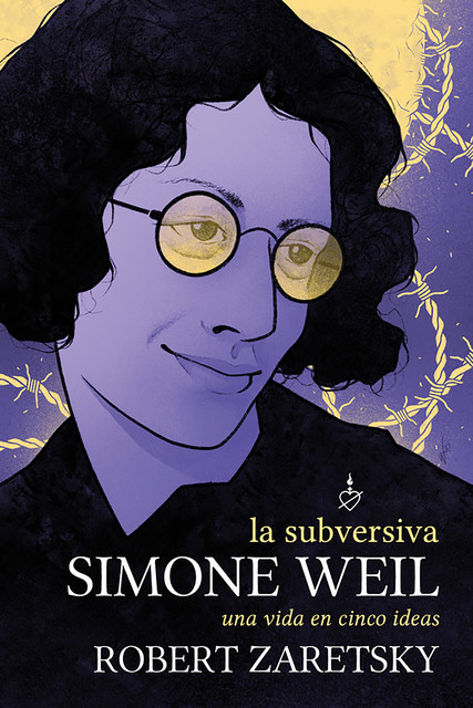 La subversiva Simone Weil, Robert Zaretsky