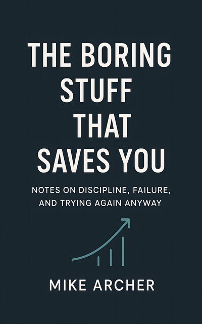 The Boring Stuff That Saves You, Mike Archer