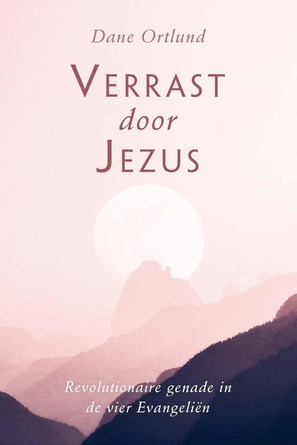 Verrast door Jezus, Dane Ortlund