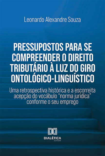 Pressupostos para se compreender o Direito Tributário à luz do giro ontológico-linguístico, Leonardo Souza