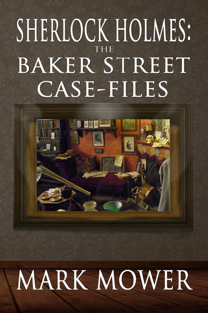 Sherlock Holmes: The Baker Street Case Files, Mark Mower