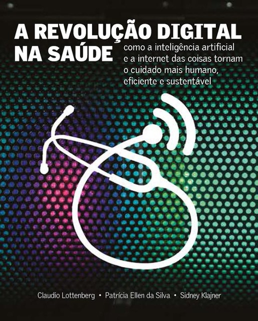 A Revolução Digital na Saúde, Claudio Lottenberg, Patrícia Ellen da Silva, Sidney Klajner