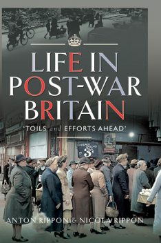 Life in Post-War Britain, Anton Rippon, Nicola Rippon