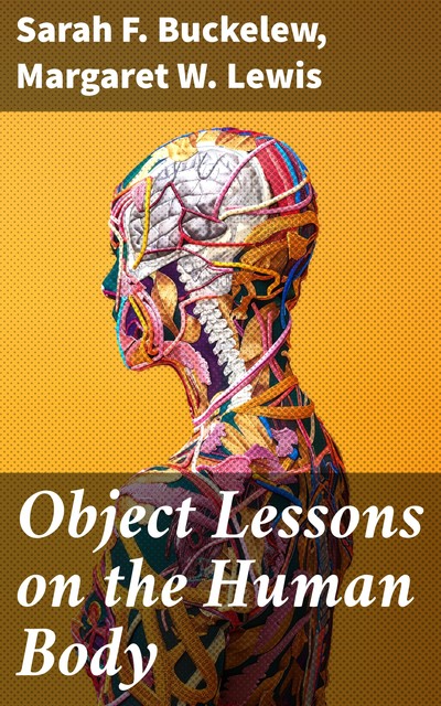 Object Lessons on the Human Body, Margaret W.Lewis, Sarah F. Buckelew