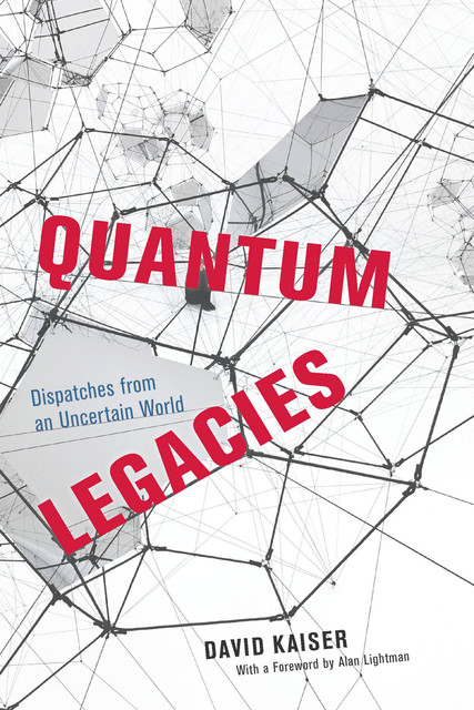 Quantum Legacies, David Kaiser