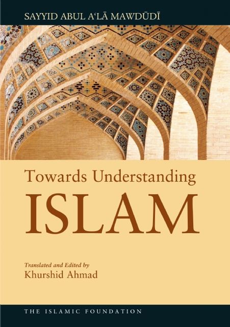 Towards Understanding Islam, Sayyid Abul A'la Mawdudi