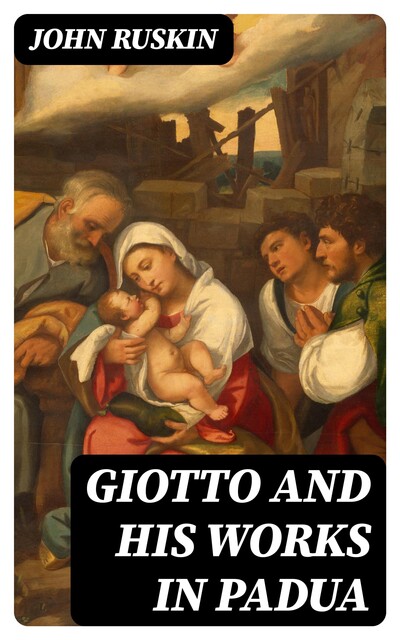 Giotto and his works in Padua, John Ruskin