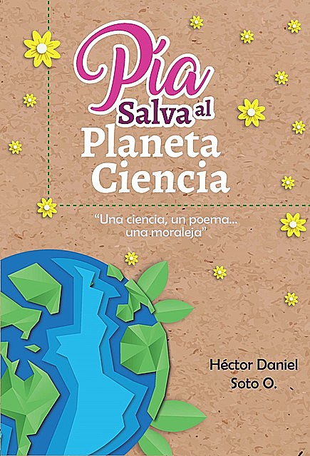 Pía salva al planeta ciencia, Hector Daniel Soto O