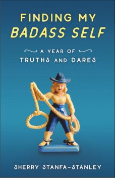 Finding My Badass Self, Sherry Stanfa-Stanley