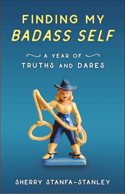 Finding My Badass Self, Sherry Stanfa-Stanley
