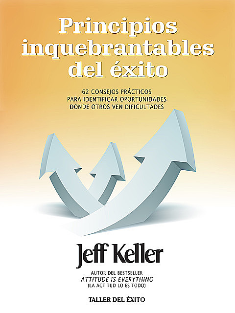 Principios inquebrantables del éxito, Jeff Keller