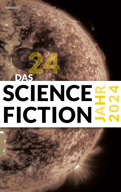 Das Science Fiction Jahr 2024, Christian Vogt, Dietmar Dath, Hans Esselborn, Judith Vogt, Stephan Schulz, Karlheinz Steinmüller, Wolfgang Neuhaus, Erik Simon, Lena Richter, Christian Hoffmann, Wolfgang Both, Uwe Neuhold, Simon Spiegel, Fritz, Michael Wehren, Paul Trenton, Tamara Bodden