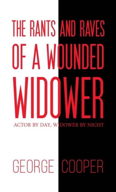 Rants and Raves of a Wounded Widower, George Cooper