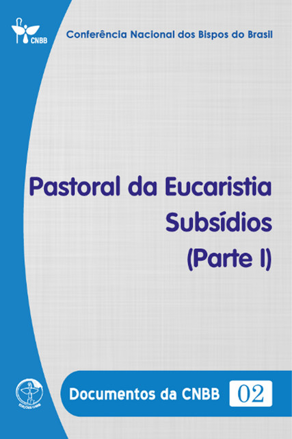 Pastoral da Eucaristia – Subsídios (Parte I) – Documentos da CNBB 02 – DIGITAL, Conferência Nacional dos Bispos do Brasil