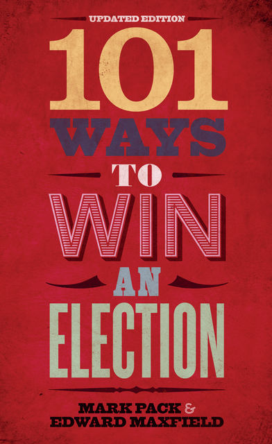 101 Ways to Win an Election, Edward Maxfield, Mark Pack