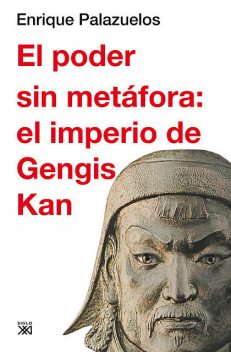 El poder sin metáfora: el imperio de Gengis Kan, Enrique Palazuelos Manso