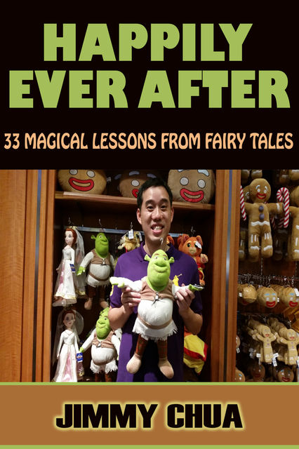 Happily Ever After – 33 Magical Lessons from Fairy Tales, Jimmy Chua