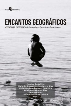 Encantos geográficos: vivências e experiências, Adnilson de Almeida Silva, Josué da Costa Silva, Maria das Graças Silva Nascimento Silva, Jefferson Henrique Cidreira, Maria Madalena de Aguiar Cavalcante, Oriana Almeida