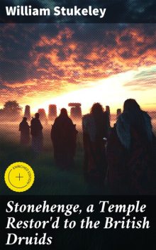 Stonehenge, a Temple Restor'd to the British Druids, William Stukeley
