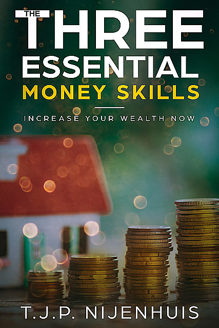 The Three Essential Money Skills, T.J. P. Nijenhuis