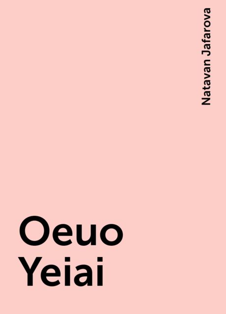 Oeuo Yeiai, Natavan Jafarova