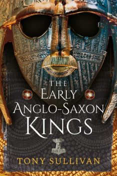 The Early Anglo-Saxon Kings, Tony Sullivan