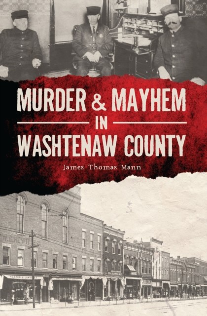 Murder & Mayhem in Washtenaw County, James Mann